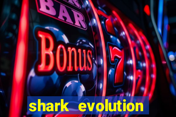 shark evolution dinheiro infinito